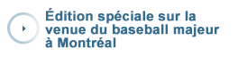 Édition spéciale sur La venue du baseball majeur à Montréal